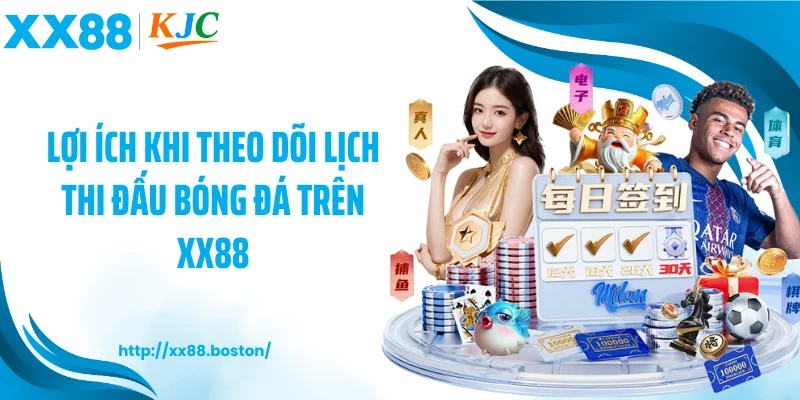 Lợi ích khi theo dõi lịch thi đấu bóng đá trên XX88