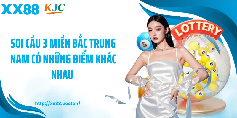 Soi cầu 3 miền Bắc Trung Nam có những điểm khác nhau